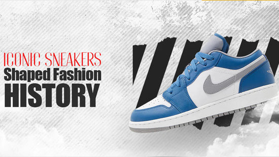 Iconic Sneakers That Shaped Fashion History